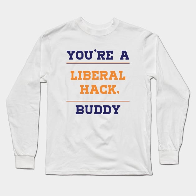 Liberal Hack You're a Liberal Hack Buddy Long Sleeve T-Shirt by samirysf